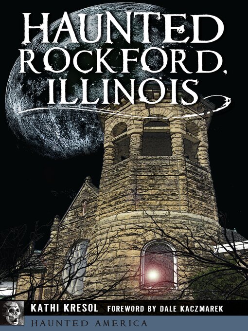Title details for Haunted Rockford, Illinois by Kathi Kresol - Available